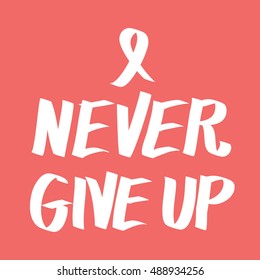 never give up motivational poster. breast cancer pink lettering.