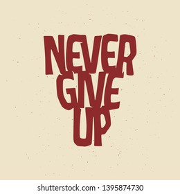 Never give up motivational poster or t-shirt design. Inspirational typography composition on light background. Vector vintage illustration.