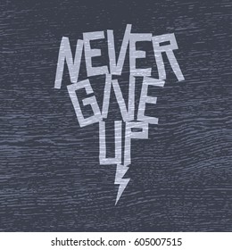 Never give up motivational poster or t-shirt design. Inspirational typography composition on wood texture. Vector vintage illustration.