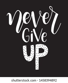 Never give up motivational quote. Hand written inscription. Hand drawn lettering. Never give up phrase. Vector illustration