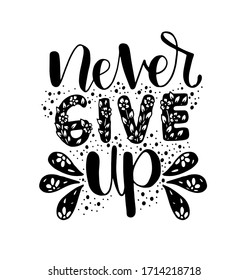 Never give up motivational quote. Hand written inscription. Hand drawn lettering. Vector illustration