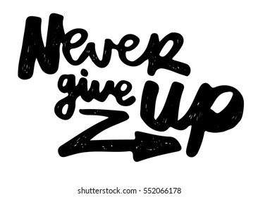 Never give up motivational quote. Hand drawn lettering. Vector illustration.