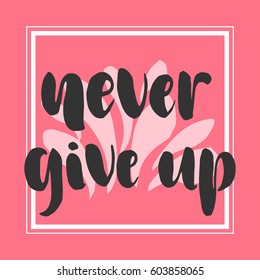 Never give up motivational quote. Hand written inscription on pink background. Hand drawn lettering. Vector illustration