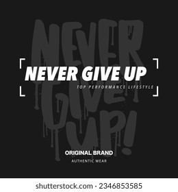 Never give motivational quote typography urban street style. Vector illustration design for slogan tee, fashion graphic, t shirt, print, poster, card.