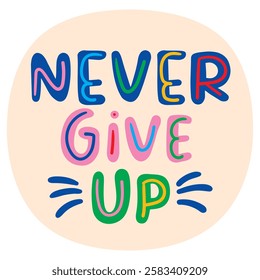 Never give up motivational quote. vector illustration