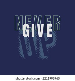 never give up motivational quotes t shirt design graphic vector
