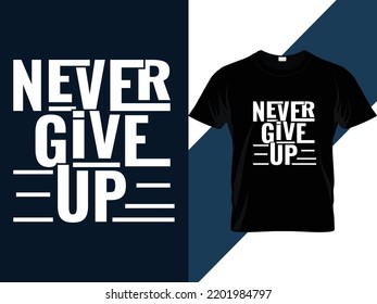 Never give up motivational quotes Typography t shirt design 