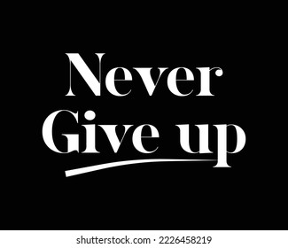 Never Give Up Motivational Quotes vector illusration EPS.