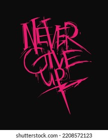 Never give up motivational slogan. Graffiti style hand drawn lettering. Can be used for printing on t shirt, osters, banners, cards, flyers, stickers.