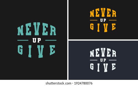 NEVER GIVE UP - Motivational Slogan, Quote, Sayings ready to print for apparel, poster, illustration, banner, brochure. Vector t-shirt design. Eps 10.