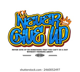 Nunca renuncies a la tipografía motivacional con Ilustración vectorial de estilo graffiti para el diseño de camisetas, ropa de calle, sudadera con capucha, estilo urbano, póster, etc