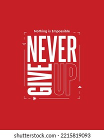 Never give up motivational typography t shirt design for print | Never Give Up vector | Never Give up inspirational quotes design