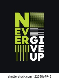 Never give up motivational typography t shirt design for print | Never Give Up vector | Never Give up inspirational quotes design	
