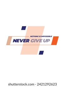 Never give up motivational typography t shirt design for print. Never Give Up vector. Minimal typographic poster, Never Give up inspirational quotes design
