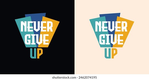 Never Give Up motivational typography t shirt design template . Vector typography t shirt design for print.