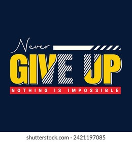 Never Give Up Nothing Is Impossible Stylish Typography Tshirt Design.
