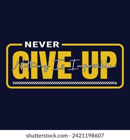 Never Give Up Nothing Is Impossible Stylish Typography Tshirt Design.