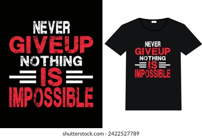 Never give up nothing is impossible typography t shirt design with free vector.