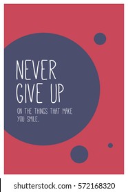 Never give up on the things that make you smile. (Motivational Quote Vector Poster Design)