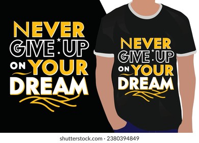 never give up on your dream  motivation quote or t shirts design