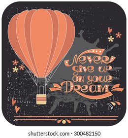 "Never give up on your dream" - Vintage motivational hand drawn lettering poster. Vector hand drawn typography concept. T-shirt design or home decor element. Hand crafted illustration.