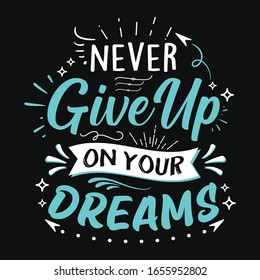 Never give up on your dreams - inspirational typography t-shirt vector design template. Good for poster print too. 