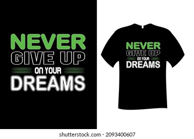 Never Give Up On Your Dreams Quote Typography T Shirt Design