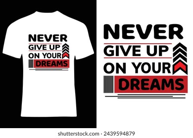 Never give up on your dreams Typography Tshirt Design,

