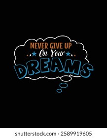 NEVER GIVE UP ON YOUR Dreams t shirt design