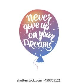 Never give up on your dreams quote. Handmade vector calligraphy.