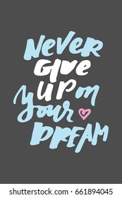 Never give up on your dreams. Hand lettering and custom typography for your designs: t-shirts, bags, for posters, invitations, cards, etc.