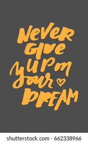 Never give up on your dreams. Hand lettering and custom typography for your designs: t-shirts, bags, for posters, invitations, cards, etc.