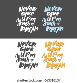 Never give up on your dreams. Hand lettering and custom typography for your designs: t-shirts, bags, for posters, invitations, cards, etc.
