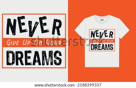 Never give up on your dreams t-shirt design