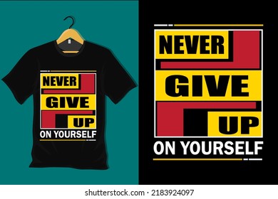Never Give Up on Yourself T Shirt Design
