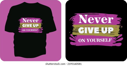 Never Give Up On Yourself, Typography t-shirt design concept illustration.