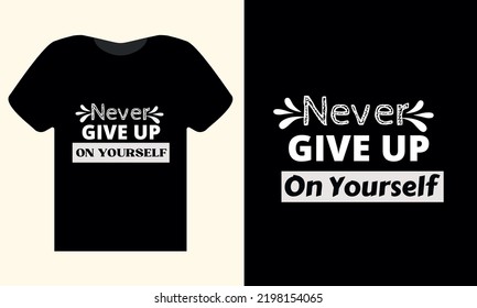 Never give up on yourself, Typography t-shirt design concept.