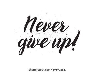 Never give up optimistic inscription. Greeting card with calligraphy. Hand drawn lettering design. Photo overlay. Typography for banner, poster or apparel design. Isolated vector element.