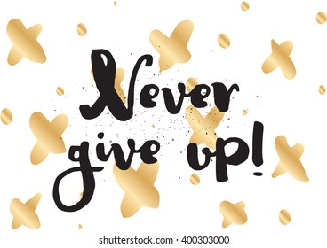 Never give up optimistic inspirational inscription. Greeting card with calligraphy. Hand drawn lettering design. Photo overlay. Typography for banner, poster or apparel design. Vector typography.