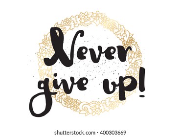 Never give up optimistic inspirational inscription. Greeting card with calligraphy. Hand drawn lettering design. Photo overlay. Typography for banner, poster or apparel design. Vector typography.