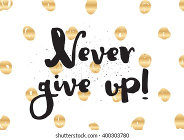 Never give up optimistic inspirational inscription. Greeting card with calligraphy. Hand drawn lettering design. Photo overlay. Typography for banner, poster or apparel design. Vector typography.