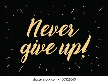 Never give up optimistic inspirational inscription. Greeting card with calligraphy. Hand drawn lettering design. Photo overlay. Typography for banner, poster or apparel design. Vector typography.