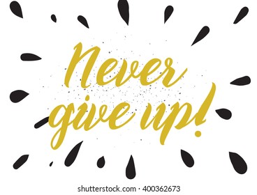 Never give up optimistic inspirational inscription. Greeting card with calligraphy. Hand drawn lettering design. Photo overlay. Typography for banner, poster or apparel design. Vector typography.