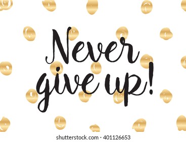 Never give up optimistic inspirational inscription. Greeting card with calligraphy. Hand drawn lettering design. Photo overlay. Typography for banner, poster or apparel design. Vector typography.
