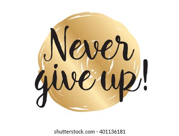 Never give up optimistic inspirational inscription. Greeting card with calligraphy. Hand drawn lettering design. Photo overlay. Typography for banner, poster or apparel design. Vector typography.