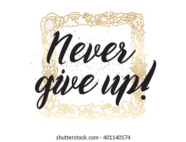 Never give up optimistic inspirational inscription. Greeting card with calligraphy. Hand drawn lettering design. Photo overlay. Typography for banner, poster or apparel design. Vector typography.