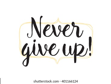 Never give up optimistic inspirational inscription. Greeting card with calligraphy. Hand drawn lettering design. Photo overlay. Typography for banner, poster or apparel design. Vector typography.