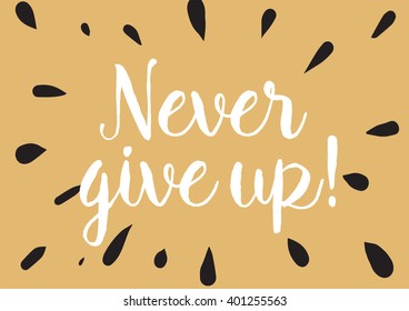 Never give up optimistic inspirational inscription. Greeting card with calligraphy. Hand drawn lettering design. Photo overlay. Typography for banner, poster or apparel design. Vector typography.