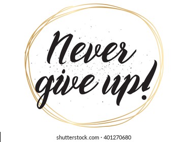Never give up optimistic inspirational inscription. Greeting card with calligraphy. Hand drawn lettering design. Photo overlay. Typography for banner, poster or apparel design. Vector typography.