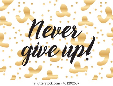 Never give up optimistic inspirational inscription. Greeting card with calligraphy. Hand drawn lettering design. Photo overlay. Typography for banner, poster or apparel design. Vector typography.